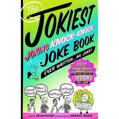 The Jokiest Joking Knock-Knock Joke Book Ever Written...No Joke! - (Jokiest Joking Joke Books) by  Brian Boone (Paperback)