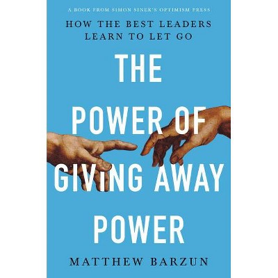 The Power of Giving Away Power - by  Matthew Barzun (Hardcover)