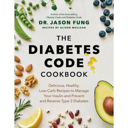 The Diabetes Code Cookbook The Wellness Code By Jason Dr Fung Alison Maclean Hardcover Target