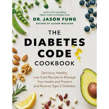 The Diabetes Code Cookbook - by  Jason Fung & Alison MacLean (Hardcover)