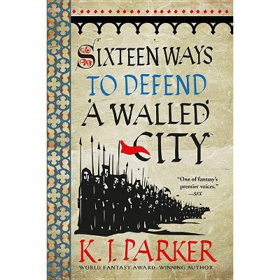 Sixteen Ways to Defend a Walled City - by  K J Parker (Paperback)