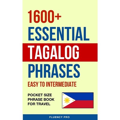 1600+ Essential Tagalog Phrases - by  Fluency Pro (Paperback)