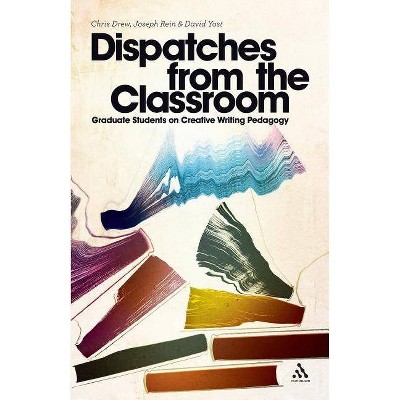 Dispatches from the Classroom - by  Chris Drew & Joseph Rein & David Yost (Paperback)