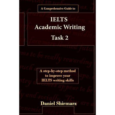 A Comprehensive Guide to IELTS Academic Writing Task 2 - (Ielts Guides) by  Daniel Shirmarz (Paperback)