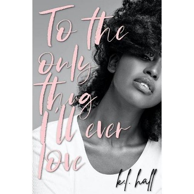 To the Only Thug I'll Ever Love - by  K L Hall (Paperback)