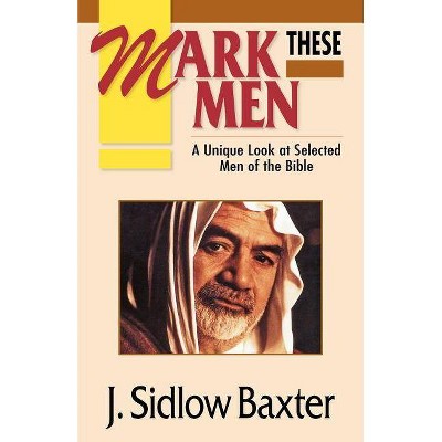 Mark These Men - 2nd Edition by  J Sidlow Baxter (Paperback)