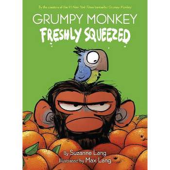 Grumpy Monkey Freshly Squeezed - by Suzanne Lang (Hardcover)