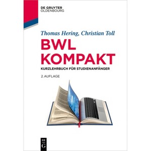 Bwl Kompakt - (Lehr- Und Handbücher Der Wirtschaftswissenschaft) 2nd Edition by  Thomas Hering & Christian Toll (Paperback) - 1 of 1