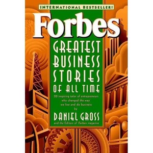 Forbes Greatest Business Stories of All Time - by  Forbes Magazine & Daniel Gross (Paperback) - 1 of 1