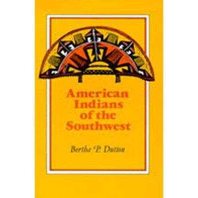 American Indians of the Southwest - by  Bertha P Dutton (Paperback)