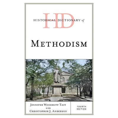 Historical Dictionary of Methodism - (Historical Dictionaries of Religions, Philosophies, and Move) 4th Edition (Hardcover)