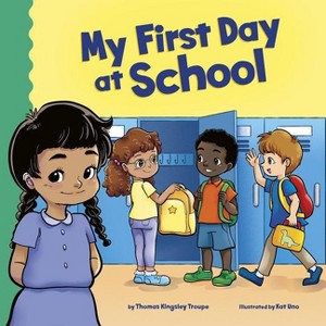 My First Day at School - (School Rules) by  Thomas Kingsley Troupe (Paperback) - 1 of 1