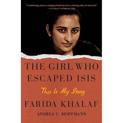 Girl Who Escaped ISIS : This Is My Story (Reprint) (Paperback) (Farida Khalaf & Andrea C. Hoffmann)
