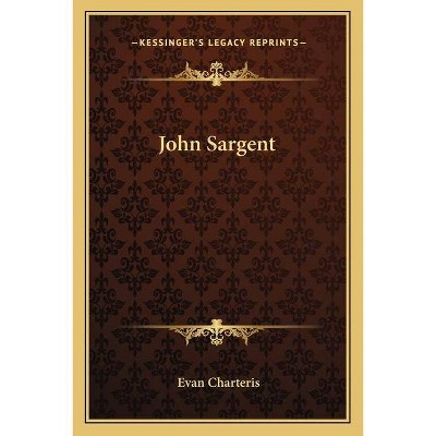 John Sargent - by  Evan Charteris (Paperback)