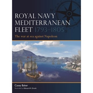 Royal Navy Mediterranean Fleet 1793-1805 - by  Casey Baker (Paperback) - 1 of 1
