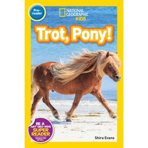 Trot, Pony! (National Geographic Kids Readers, Pre-Reader) - by  Shira Evans & National Geographic Kids (Paperback) - 1 of 1