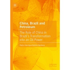 China, Brazil and Petroleum - by  Pedro Henrique Batista Barbosa (Hardcover) - 1 of 1