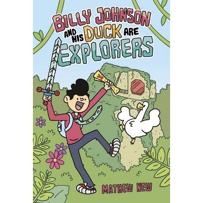 Billy Johnson and His Duck Are Explorers - by  Mathew New (Hardcover)