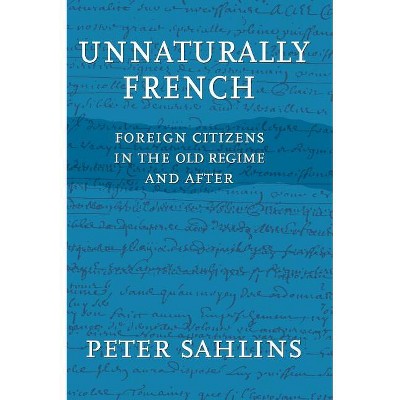 Unnaturally French - by  Peter Sahlins (Hardcover)