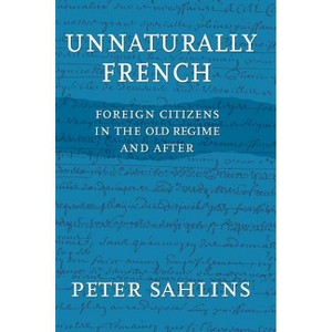 Unnaturally French - by  Peter Sahlins (Hardcover) - 1 of 1