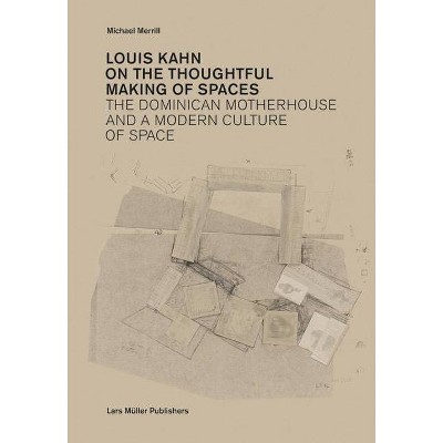 Louis Kahn: On the Thoughtful Making of Spaces - (Paperback)