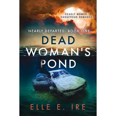 Dead Woman's Pond, 1 - (Nearly Departed) by  Elle E Ire (Paperback)