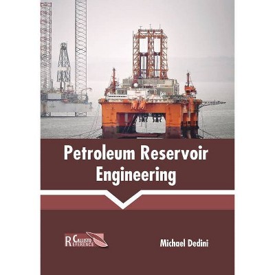 Petroleum Reservoir Engineering - by  Michael Dedini (Hardcover)