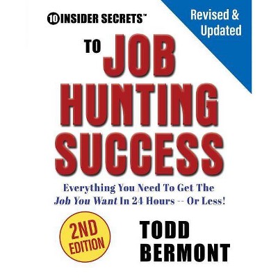 10 Insider Secrets to Job Hunting Success (2nd Edition) - by  Todd L Bermont (Paperback)