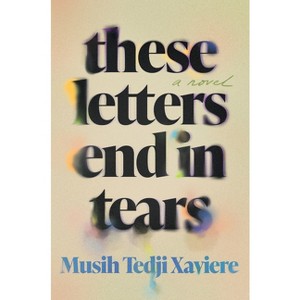 These Letters End in Tears - by  Musih Tedji Xaviere (Hardcover) - 1 of 1