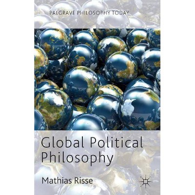 Global Political Philosophy - (Palgrave Philosophy Today) by  M Risse (Paperback)