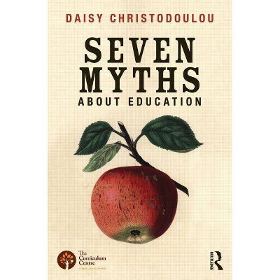 Seven Myths About Education - by  Daisy Christodoulou (Paperback)