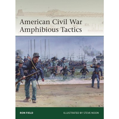 American Civil War Amphibious Tactics - (Elite) by  Ron Field (Paperback)