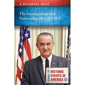 The Immigration and Nationality Act of 1965 - (Guides to Historic Events in America) by  Michael C Lemay (Paperback) - 1 of 1