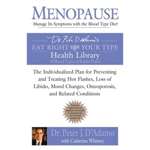 Menopause: Manage Its Symptoms with the Blood Type Diet - (Eat Right 4 Your Type) by  Peter J D'Adamo & Catherine Whitney (Paperback) - 1 of 1