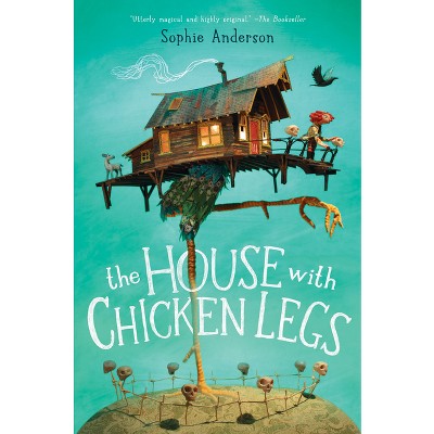 The House with Chicken Legs - by Sophie Anderson