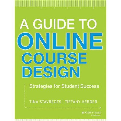 A Guide to Online Course Design - (Jossey-Bass Higher and Adult Education) by  Tina Stavredes & Tiffany Herder (Paperback)