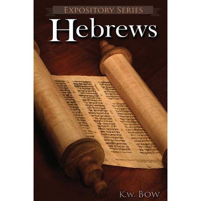 Hebrews - (Expository) by  Kenneth W Bow (Paperback)