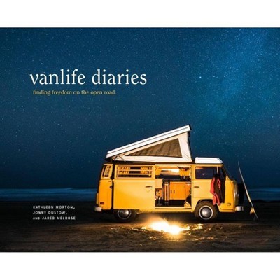 Vanlife Diaries - by  Kathleen Morton & Jonny Dustow & Jared Melrose (Hardcover)