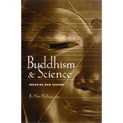 Buddhism & Science - (Columbia Science and Religion) by  B Alan Wallace (Paperback)
