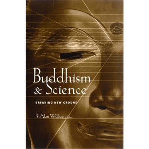 Buddhism & Science - (Columbia Science and Religion) by  B Alan Wallace (Paperback) - 1 of 1