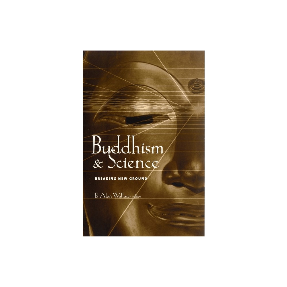 Buddhism & Science - (Columbia Science and Religion) by B Alan Wallace (Paperback)