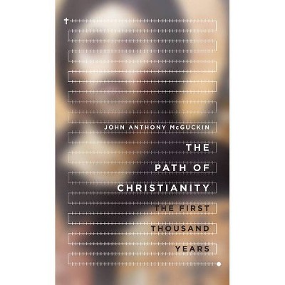 The Path of Christianity - by  John Anthony McGuckin (Hardcover)