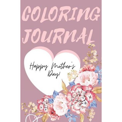 Happy Mother's Day Coloring Journal.Stunning Coloring Journal for Mother's Day, the Perfect Gift for the Best Mum in the World. - (Paperback)