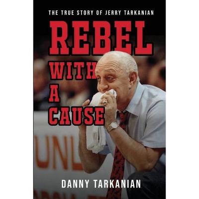 Rebel with a Cause - by  Danny Tarkanian (Paperback)