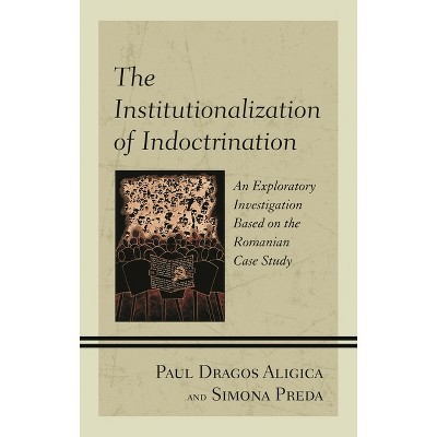 Institutionalization of Indoctrination - by  Simona Preda & Paul Dragos Aligica (Paperback)