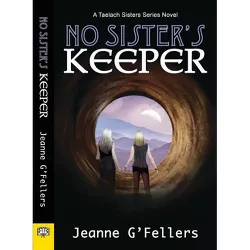 No Sister's Keeper - (Taelach Sisters) by  Jeanne G'Fellers (Paperback)