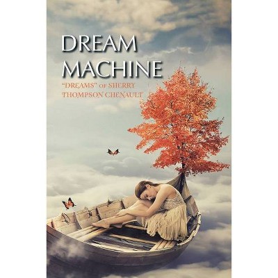 Dream Machine - by  Sherry Thompson Chenault (Paperback)