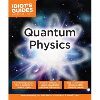 Quantum Physics - (Idiot's Guides) by  Marc Humphrey & Paul V Pancella (Paperback)