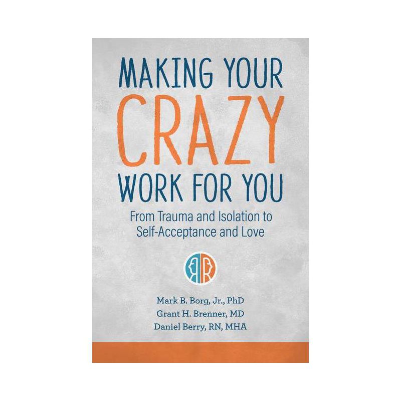 Making Your Crazy Work for You - by  Mark B Borg & Grant H Brenner & Daniel Berry (Paperback), 1 of 2