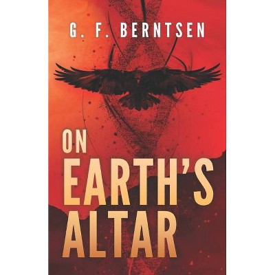 On Earth's Altar - by  G F Berntsen (Paperback)